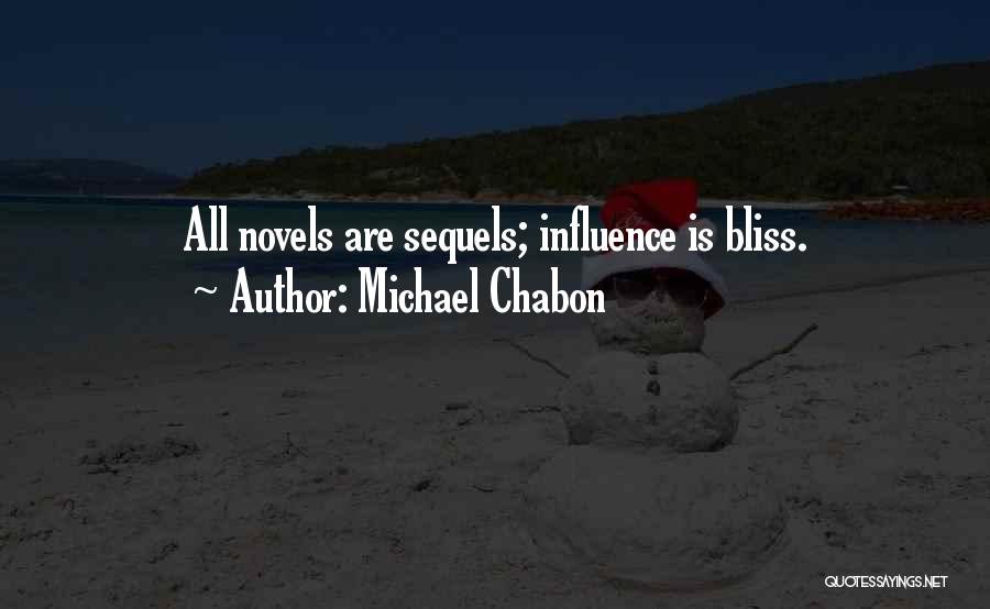 Michael Chabon Quotes: All Novels Are Sequels; Influence Is Bliss.