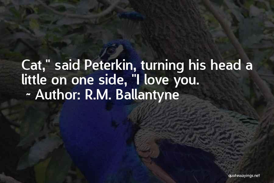 R.M. Ballantyne Quotes: Cat, Said Peterkin, Turning His Head A Little On One Side, I Love You.