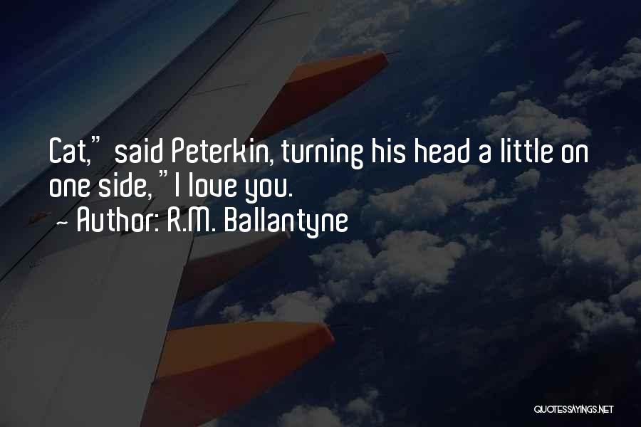 R.M. Ballantyne Quotes: Cat, Said Peterkin, Turning His Head A Little On One Side, I Love You.