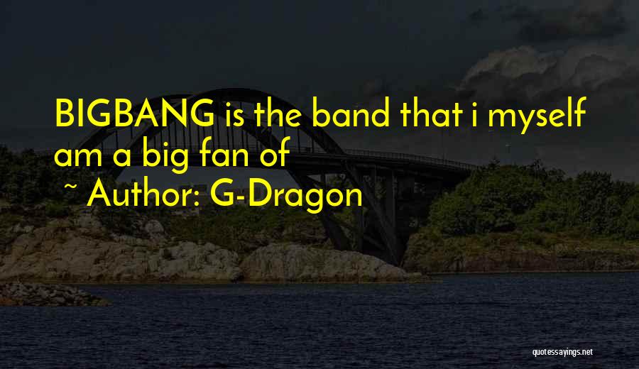 G-Dragon Quotes: Bigbang Is The Band That I Myself Am A Big Fan Of