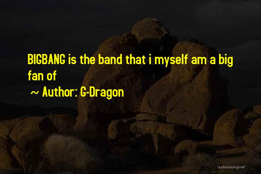 G-Dragon Quotes: Bigbang Is The Band That I Myself Am A Big Fan Of