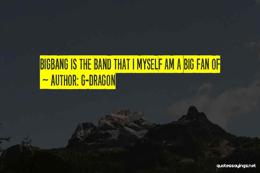 G-Dragon Quotes: Bigbang Is The Band That I Myself Am A Big Fan Of