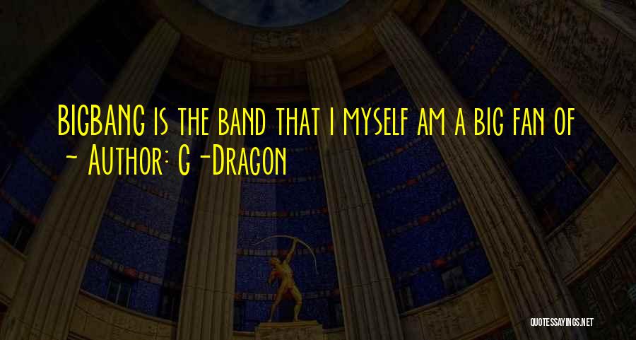 G-Dragon Quotes: Bigbang Is The Band That I Myself Am A Big Fan Of