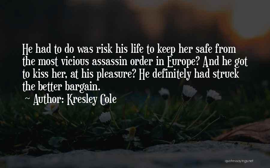 Kresley Cole Quotes: He Had To Do Was Risk His Life To Keep Her Safe From The Most Vicious Assassin Order In Europe?