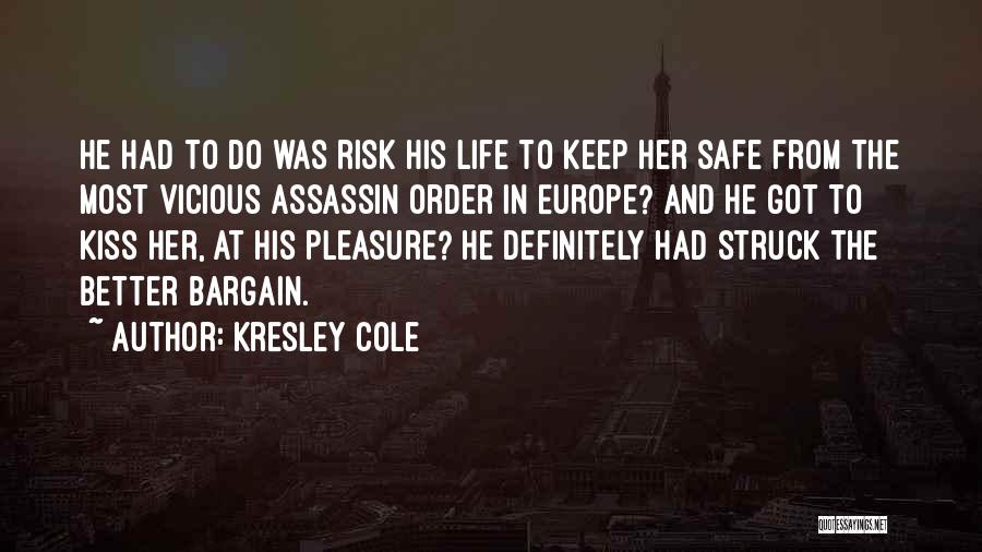 Kresley Cole Quotes: He Had To Do Was Risk His Life To Keep Her Safe From The Most Vicious Assassin Order In Europe?