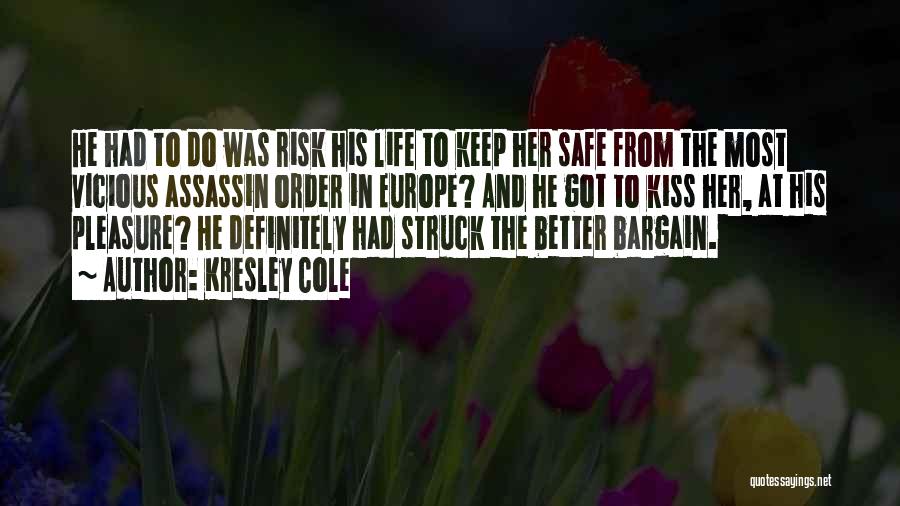 Kresley Cole Quotes: He Had To Do Was Risk His Life To Keep Her Safe From The Most Vicious Assassin Order In Europe?