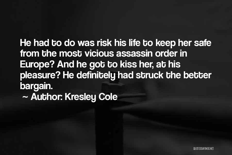 Kresley Cole Quotes: He Had To Do Was Risk His Life To Keep Her Safe From The Most Vicious Assassin Order In Europe?