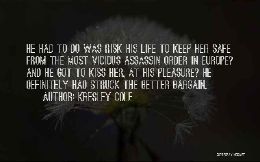 Kresley Cole Quotes: He Had To Do Was Risk His Life To Keep Her Safe From The Most Vicious Assassin Order In Europe?