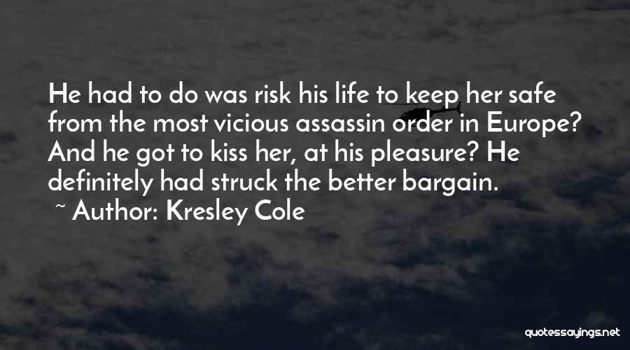 Kresley Cole Quotes: He Had To Do Was Risk His Life To Keep Her Safe From The Most Vicious Assassin Order In Europe?