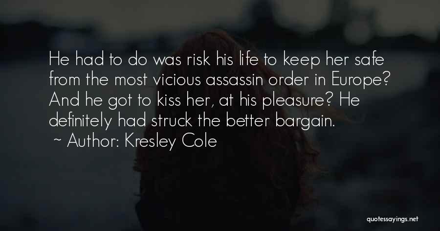 Kresley Cole Quotes: He Had To Do Was Risk His Life To Keep Her Safe From The Most Vicious Assassin Order In Europe?