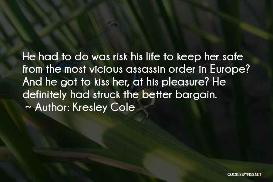 Kresley Cole Quotes: He Had To Do Was Risk His Life To Keep Her Safe From The Most Vicious Assassin Order In Europe?