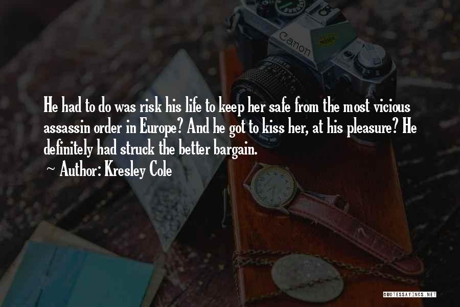 Kresley Cole Quotes: He Had To Do Was Risk His Life To Keep Her Safe From The Most Vicious Assassin Order In Europe?