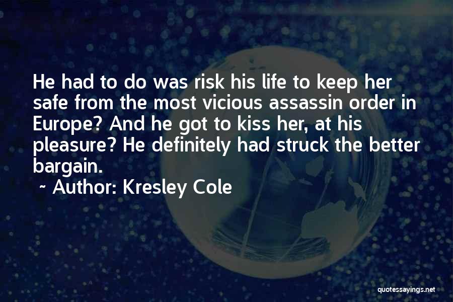 Kresley Cole Quotes: He Had To Do Was Risk His Life To Keep Her Safe From The Most Vicious Assassin Order In Europe?
