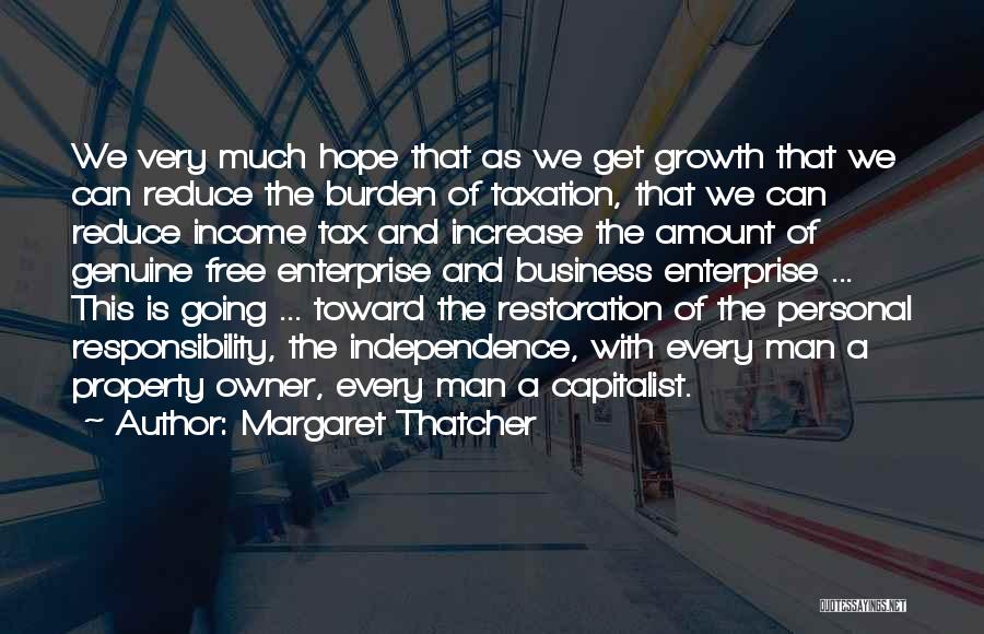 Margaret Thatcher Quotes: We Very Much Hope That As We Get Growth That We Can Reduce The Burden Of Taxation, That We Can