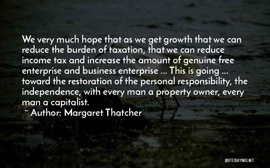 Margaret Thatcher Quotes: We Very Much Hope That As We Get Growth That We Can Reduce The Burden Of Taxation, That We Can