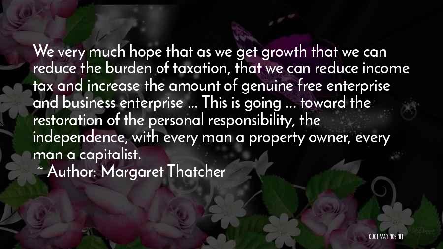 Margaret Thatcher Quotes: We Very Much Hope That As We Get Growth That We Can Reduce The Burden Of Taxation, That We Can