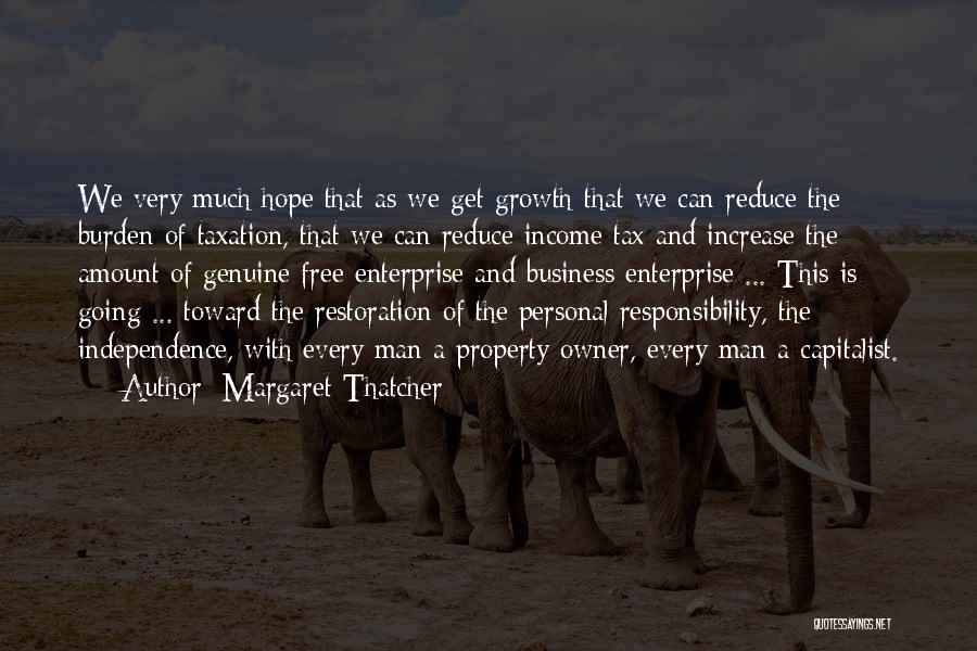 Margaret Thatcher Quotes: We Very Much Hope That As We Get Growth That We Can Reduce The Burden Of Taxation, That We Can