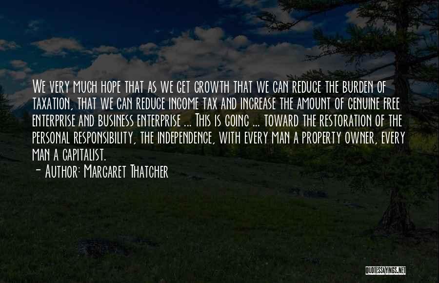 Margaret Thatcher Quotes: We Very Much Hope That As We Get Growth That We Can Reduce The Burden Of Taxation, That We Can