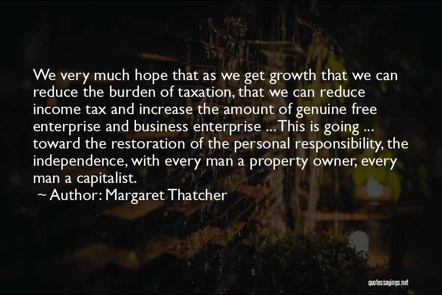 Margaret Thatcher Quotes: We Very Much Hope That As We Get Growth That We Can Reduce The Burden Of Taxation, That We Can