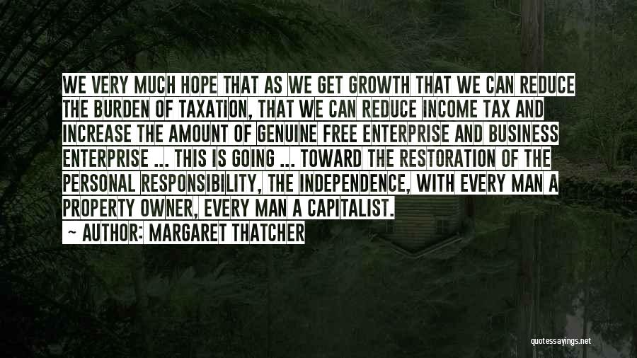 Margaret Thatcher Quotes: We Very Much Hope That As We Get Growth That We Can Reduce The Burden Of Taxation, That We Can