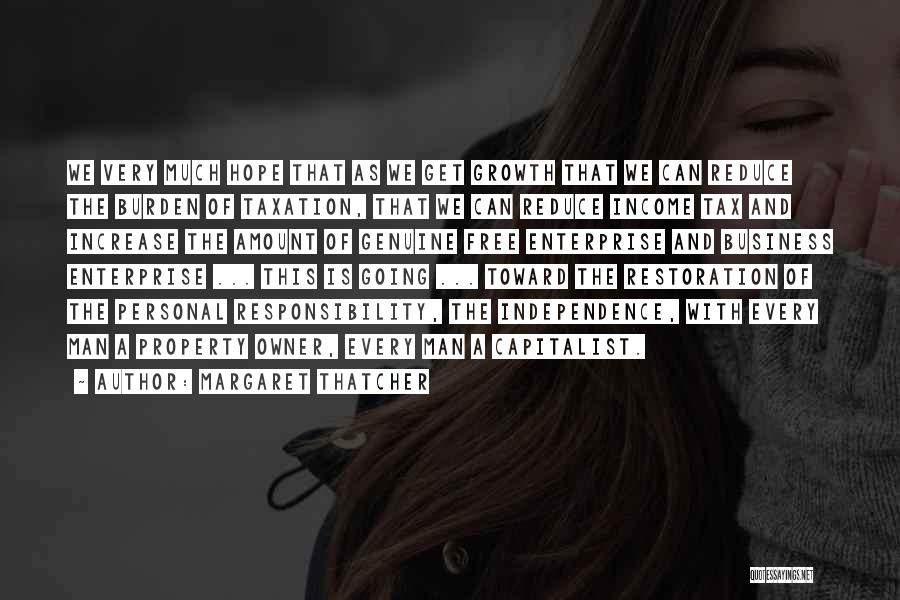 Margaret Thatcher Quotes: We Very Much Hope That As We Get Growth That We Can Reduce The Burden Of Taxation, That We Can