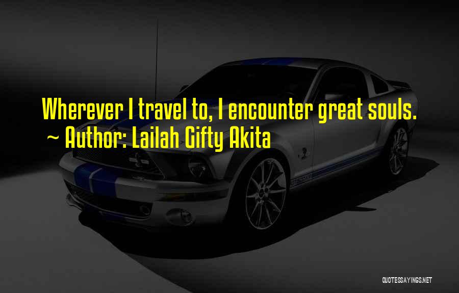 Lailah Gifty Akita Quotes: Wherever I Travel To, I Encounter Great Souls.