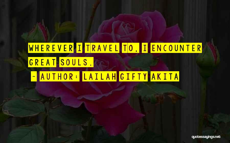 Lailah Gifty Akita Quotes: Wherever I Travel To, I Encounter Great Souls.