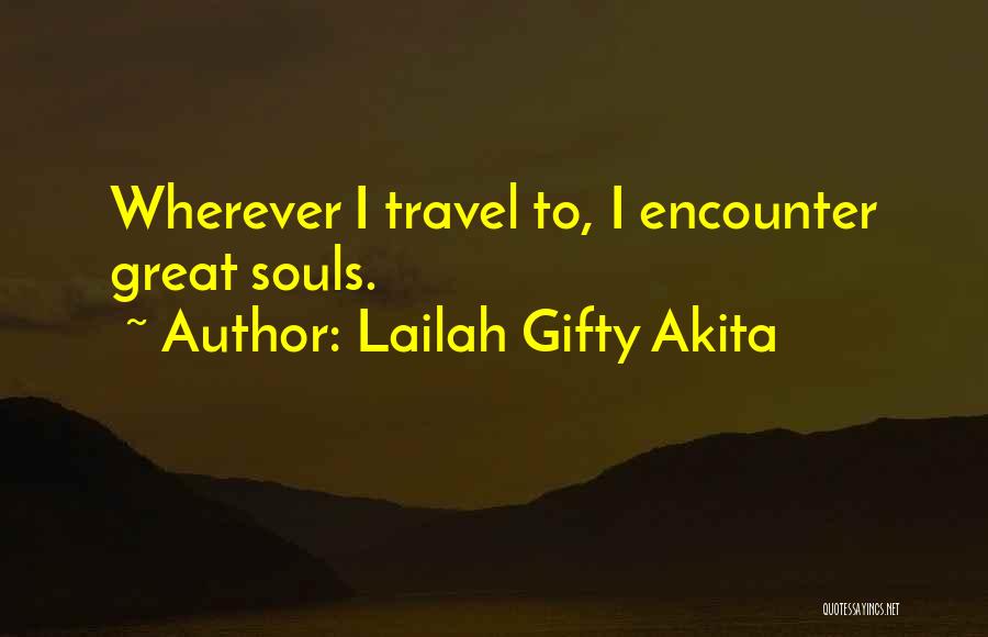 Lailah Gifty Akita Quotes: Wherever I Travel To, I Encounter Great Souls.