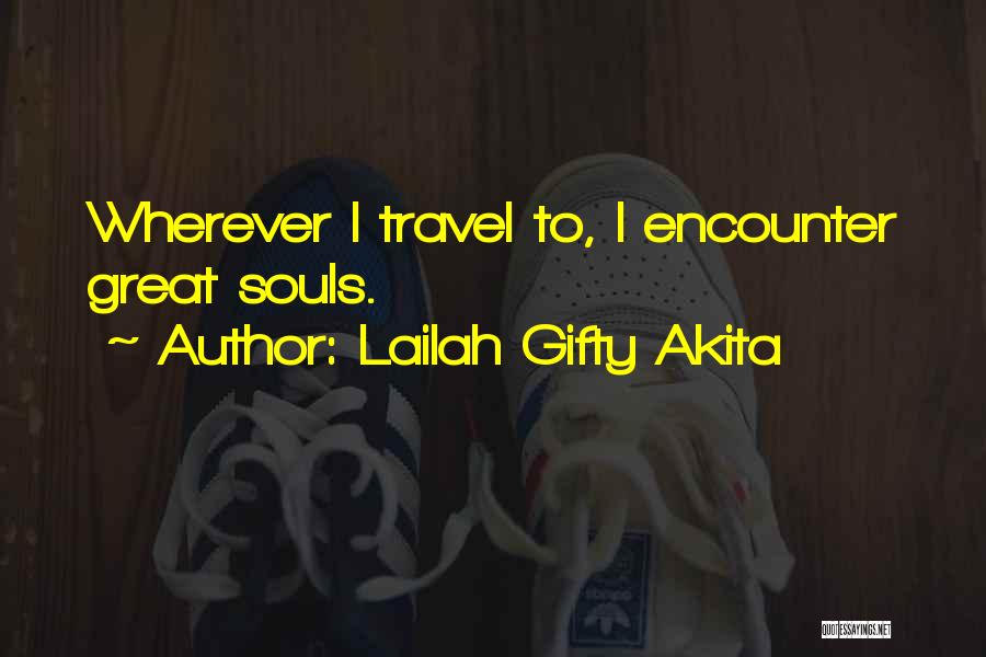 Lailah Gifty Akita Quotes: Wherever I Travel To, I Encounter Great Souls.