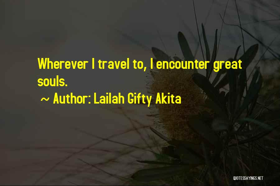 Lailah Gifty Akita Quotes: Wherever I Travel To, I Encounter Great Souls.