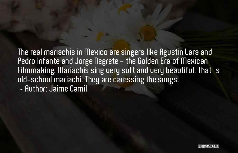 Jaime Camil Quotes: The Real Mariachis In Mexico Are Singers Like Agustin Lara And Pedro Infante And Jorge Negrete - The Golden Era