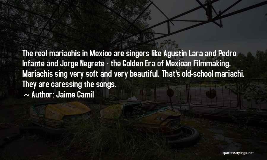 Jaime Camil Quotes: The Real Mariachis In Mexico Are Singers Like Agustin Lara And Pedro Infante And Jorge Negrete - The Golden Era