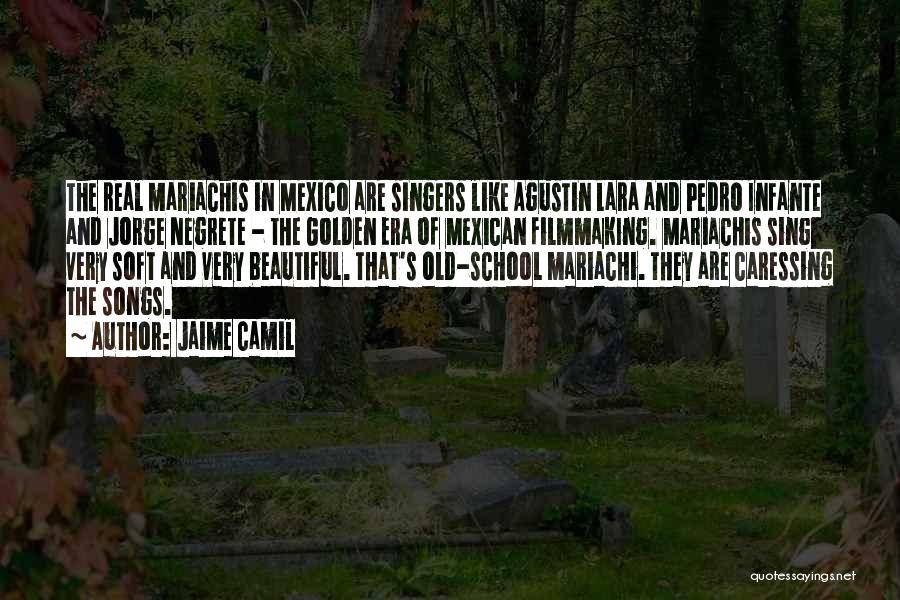 Jaime Camil Quotes: The Real Mariachis In Mexico Are Singers Like Agustin Lara And Pedro Infante And Jorge Negrete - The Golden Era