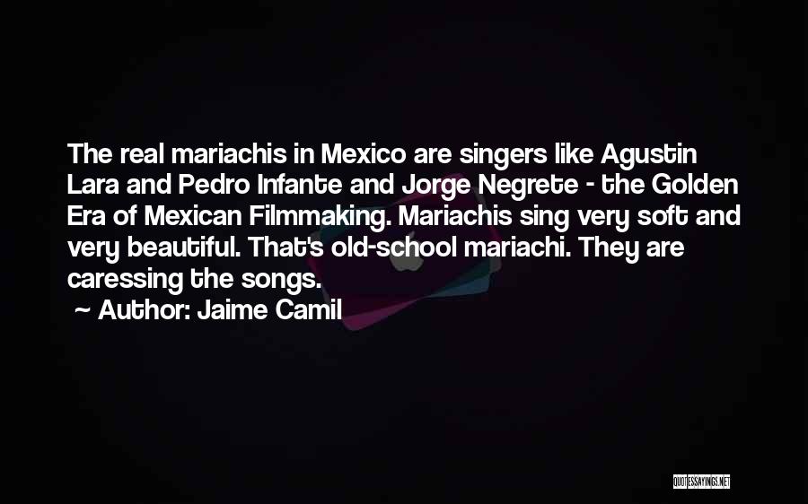 Jaime Camil Quotes: The Real Mariachis In Mexico Are Singers Like Agustin Lara And Pedro Infante And Jorge Negrete - The Golden Era