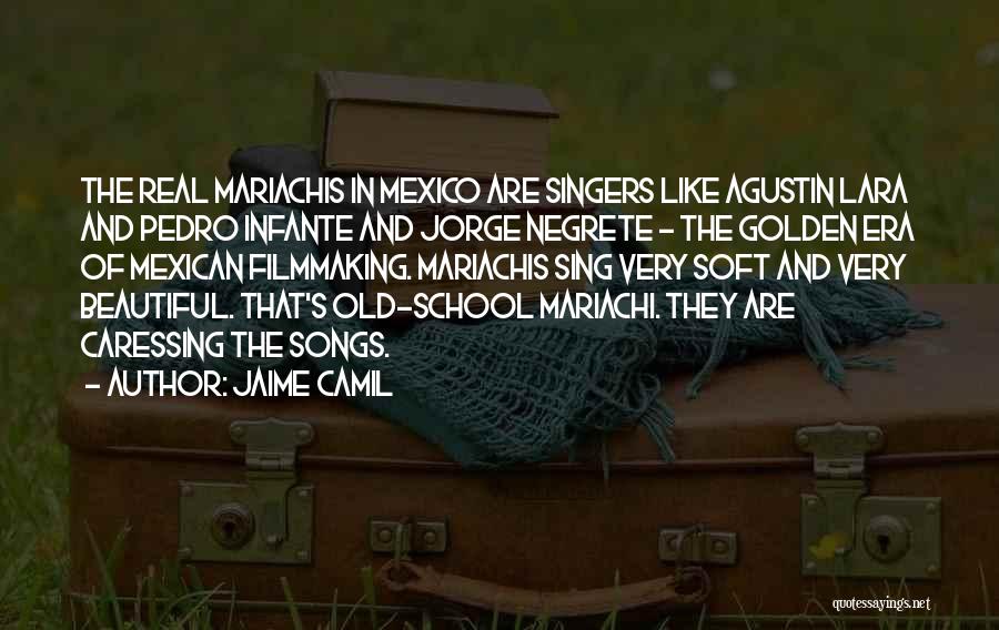 Jaime Camil Quotes: The Real Mariachis In Mexico Are Singers Like Agustin Lara And Pedro Infante And Jorge Negrete - The Golden Era