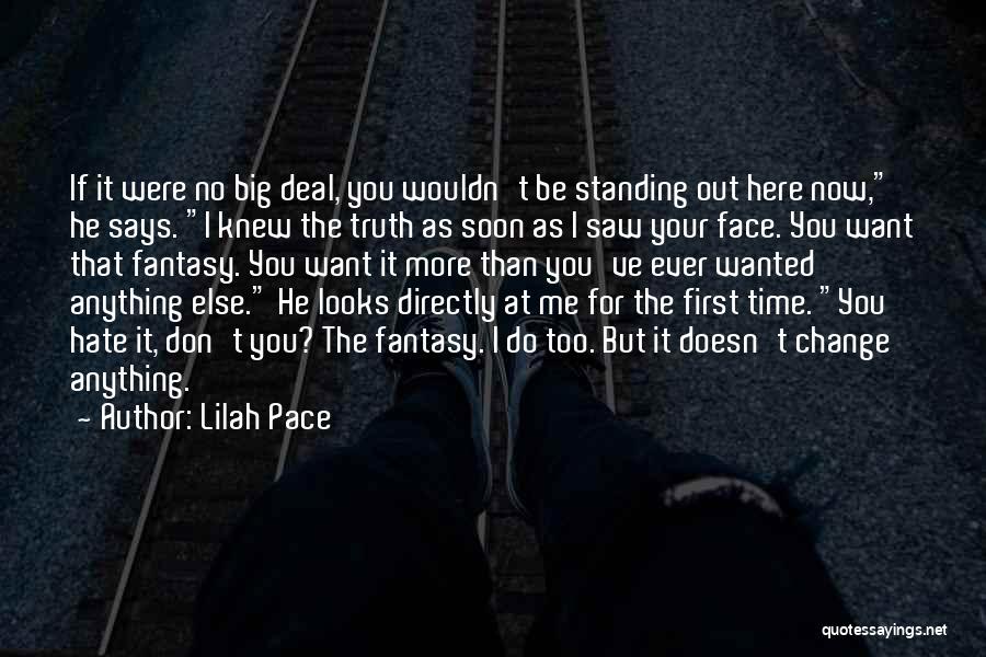 Lilah Pace Quotes: If It Were No Big Deal, You Wouldn't Be Standing Out Here Now, He Says. I Knew The Truth As