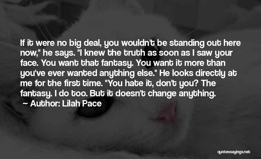 Lilah Pace Quotes: If It Were No Big Deal, You Wouldn't Be Standing Out Here Now, He Says. I Knew The Truth As