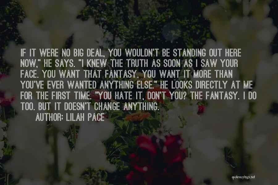 Lilah Pace Quotes: If It Were No Big Deal, You Wouldn't Be Standing Out Here Now, He Says. I Knew The Truth As