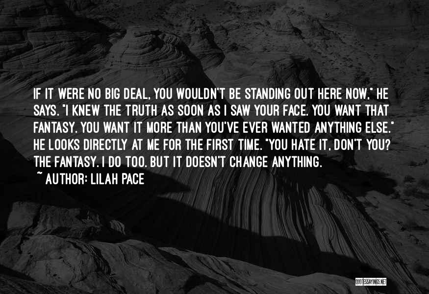 Lilah Pace Quotes: If It Were No Big Deal, You Wouldn't Be Standing Out Here Now, He Says. I Knew The Truth As