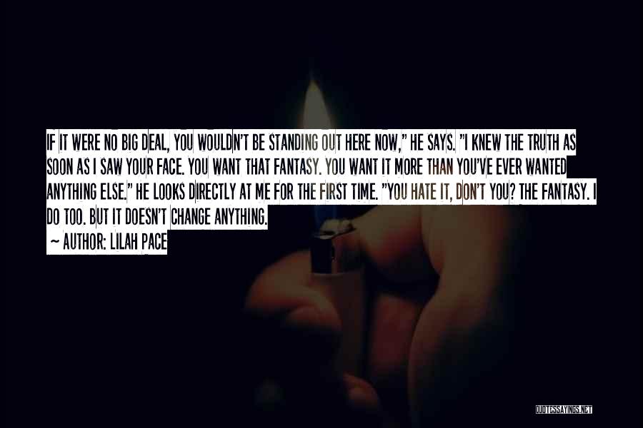 Lilah Pace Quotes: If It Were No Big Deal, You Wouldn't Be Standing Out Here Now, He Says. I Knew The Truth As