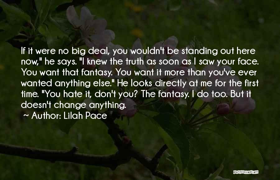 Lilah Pace Quotes: If It Were No Big Deal, You Wouldn't Be Standing Out Here Now, He Says. I Knew The Truth As