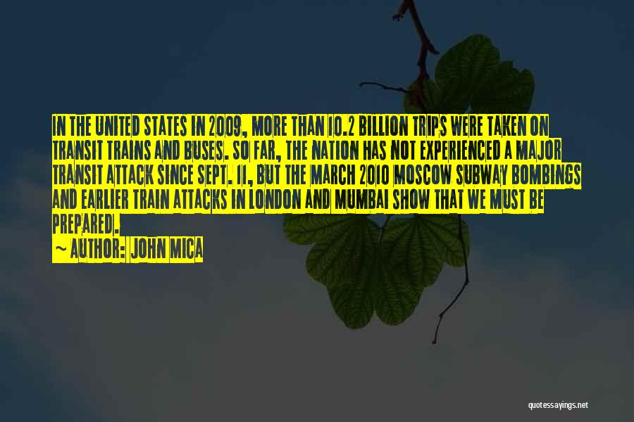 John Mica Quotes: In The United States In 2009, More Than 10.2 Billion Trips Were Taken On Transit Trains And Buses. So Far,