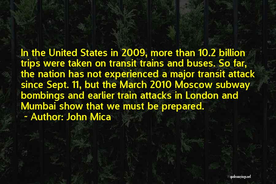 John Mica Quotes: In The United States In 2009, More Than 10.2 Billion Trips Were Taken On Transit Trains And Buses. So Far,