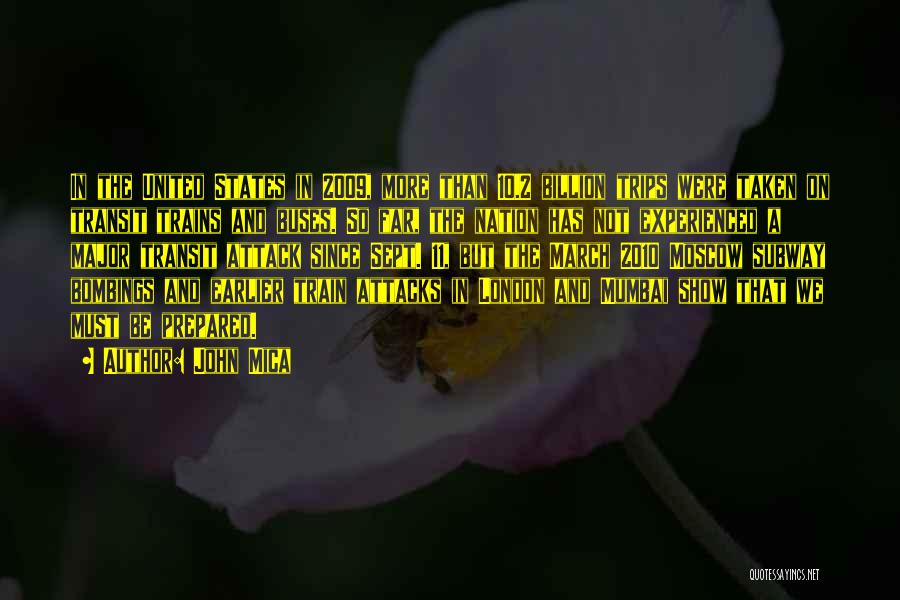 John Mica Quotes: In The United States In 2009, More Than 10.2 Billion Trips Were Taken On Transit Trains And Buses. So Far,