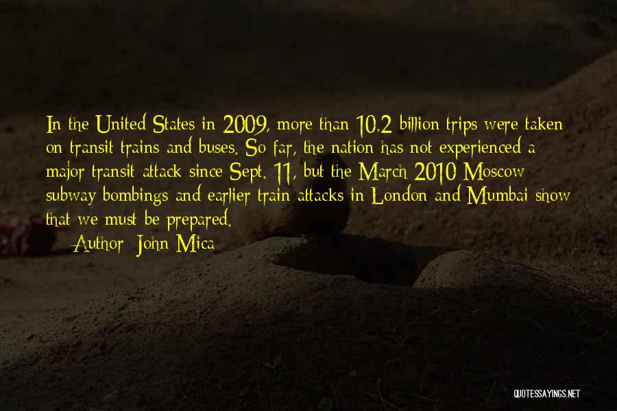 John Mica Quotes: In The United States In 2009, More Than 10.2 Billion Trips Were Taken On Transit Trains And Buses. So Far,