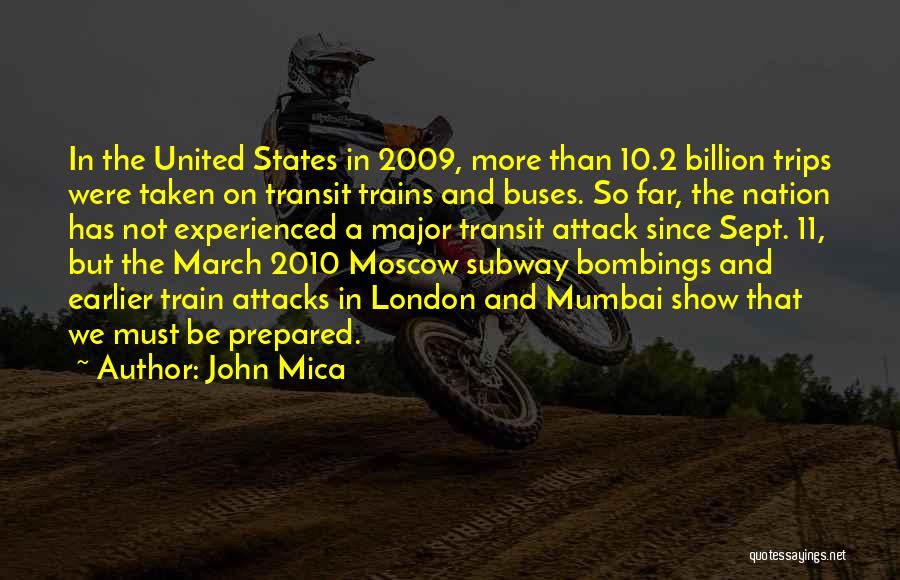 John Mica Quotes: In The United States In 2009, More Than 10.2 Billion Trips Were Taken On Transit Trains And Buses. So Far,