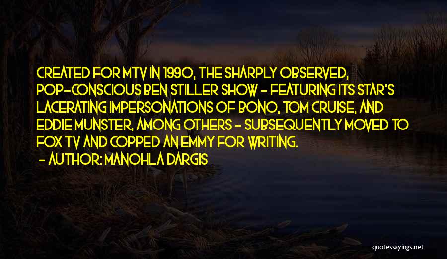 Manohla Dargis Quotes: Created For Mtv In 1990, The Sharply Observed, Pop-conscious Ben Stiller Show - Featuring Its Star's Lacerating Impersonations Of Bono,