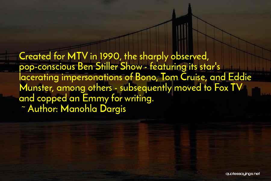 Manohla Dargis Quotes: Created For Mtv In 1990, The Sharply Observed, Pop-conscious Ben Stiller Show - Featuring Its Star's Lacerating Impersonations Of Bono,