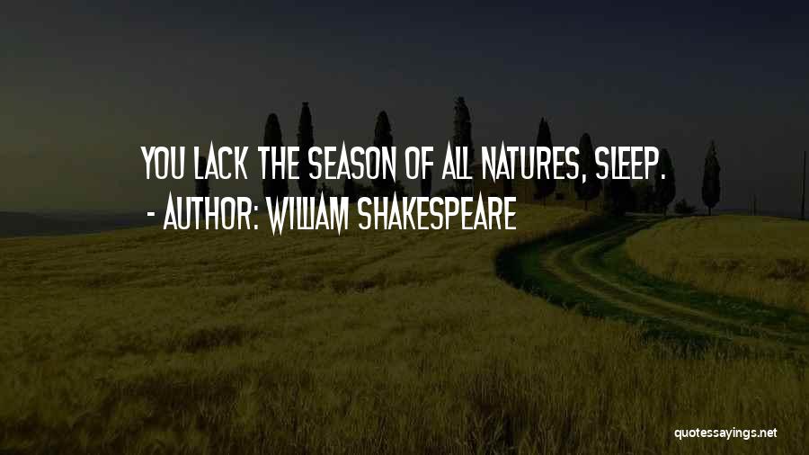 William Shakespeare Quotes: You Lack The Season Of All Natures, Sleep.