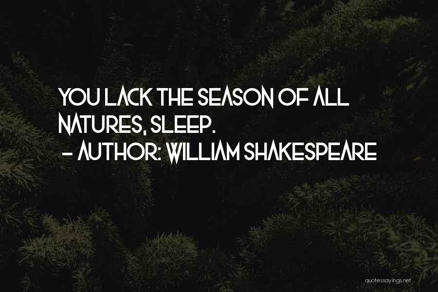 William Shakespeare Quotes: You Lack The Season Of All Natures, Sleep.